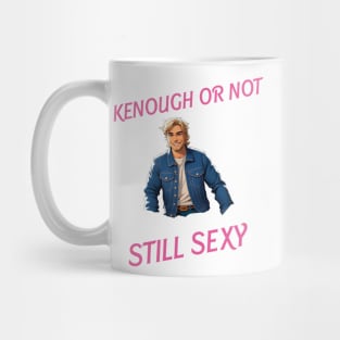 Kenough or not still sexy Mug